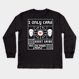 I Only Care About Anime And Like Maybe 3 People Kids Long Sleeve T-Shirt